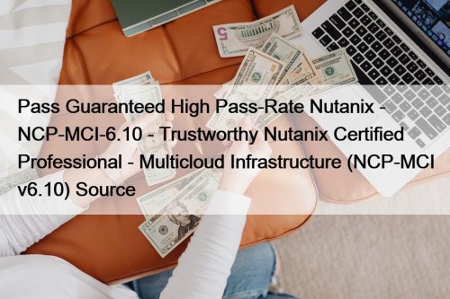 Pass Guaranteed High Pass-Rate Nutanix - NCP-MCI-6.10 - ...